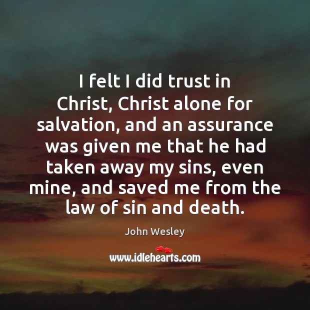 I felt I did trust in Christ, Christ alone for salvation, and Image