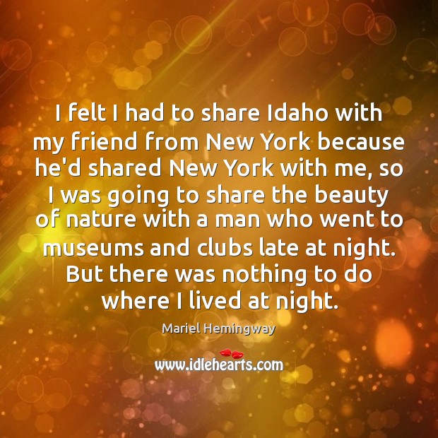 I felt I had to share Idaho with my friend from New Mariel Hemingway Picture Quote