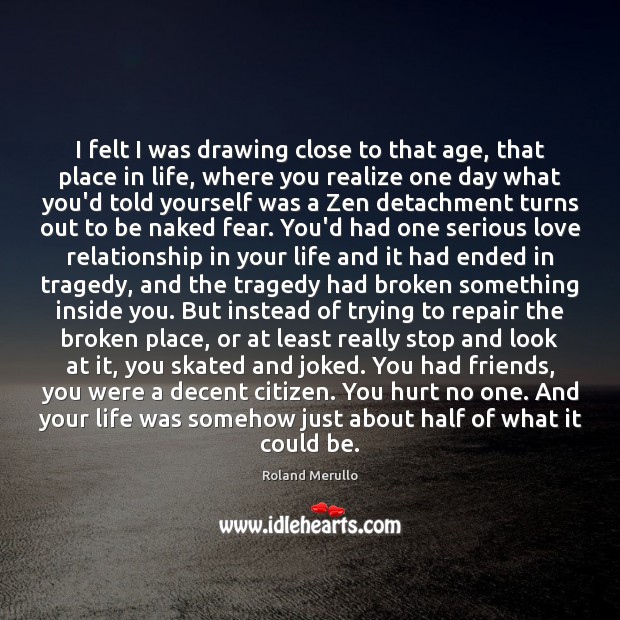 I felt I was drawing close to that age, that place in Hurt Quotes Image