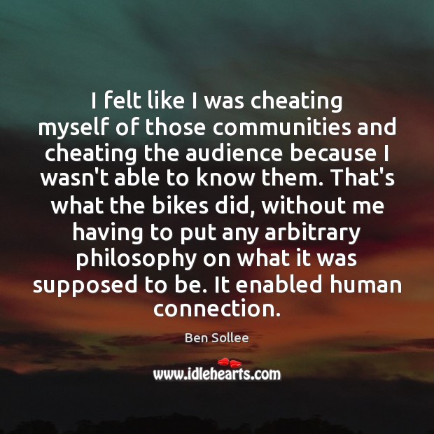 I felt like I was cheating myself of those communities and cheating Cheating Quotes Image