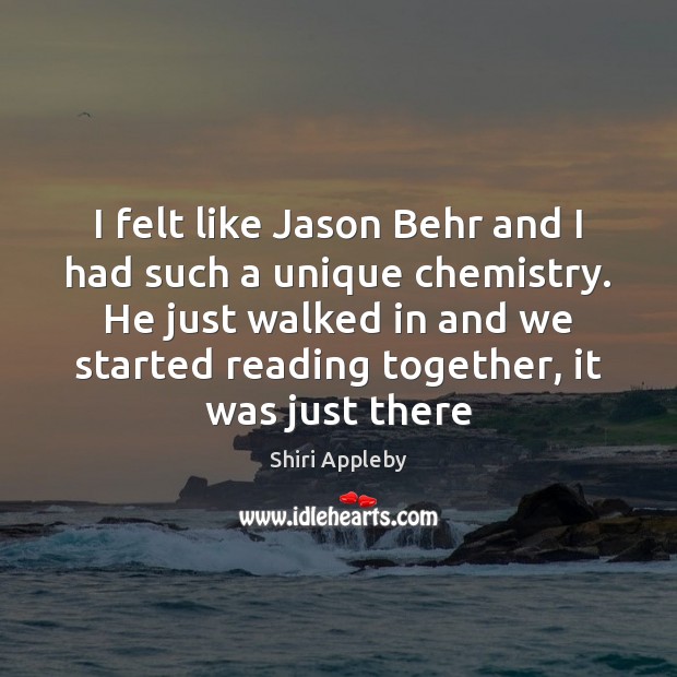 I felt like Jason Behr and I had such a unique chemistry. Shiri Appleby Picture Quote