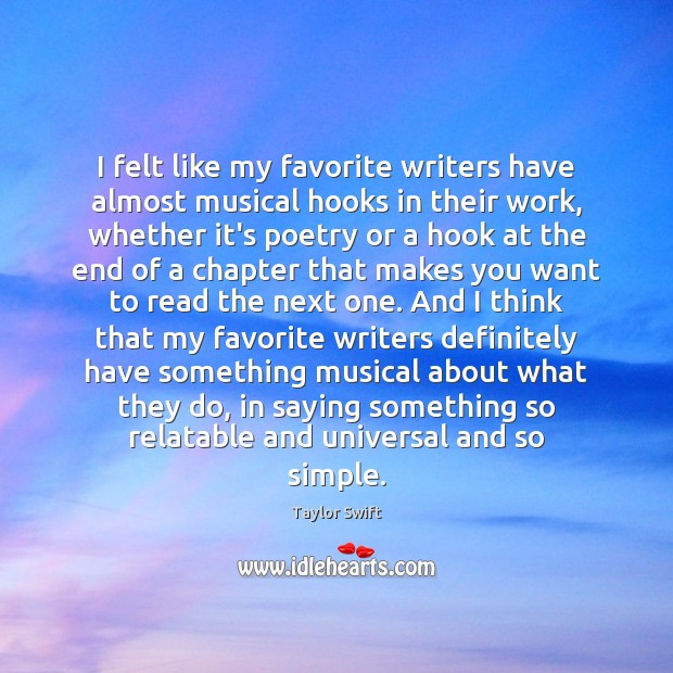 I felt like my favorite writers have almost musical hooks in their Taylor Swift Picture Quote