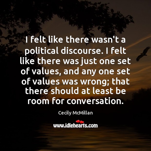 I felt like there wasn’t a political discourse. I felt like there Cecily McMillan Picture Quote