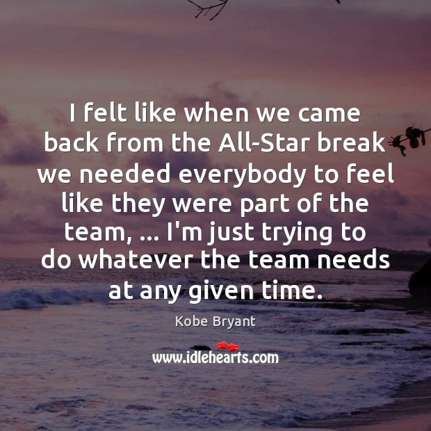 I felt like when we came back from the All-Star break we Kobe Bryant Picture Quote