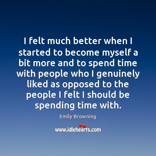I felt much better when I started to become myself a bit Emily Browning Picture Quote