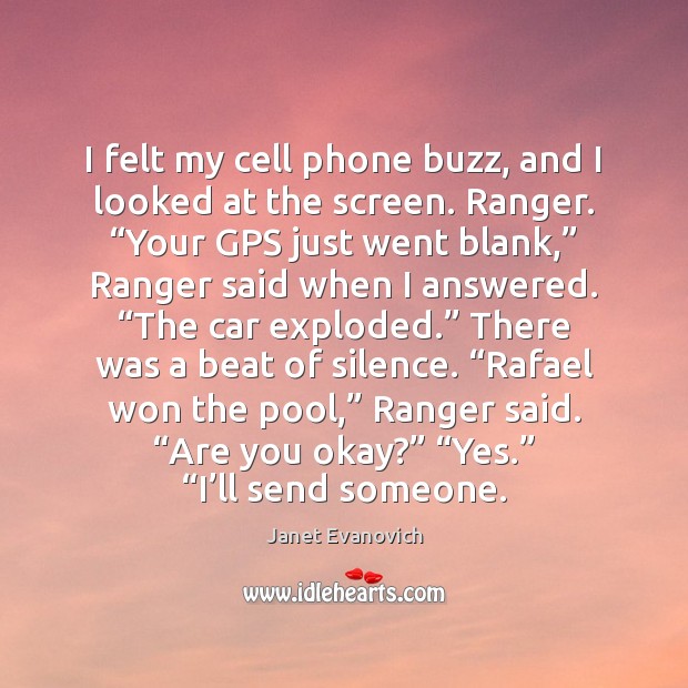 I felt my cell phone buzz, and I looked at the screen. Janet Evanovich Picture Quote