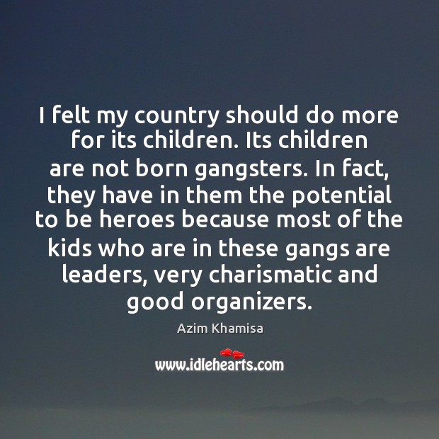 I felt my country should do more for its children. Its children Azim Khamisa Picture Quote