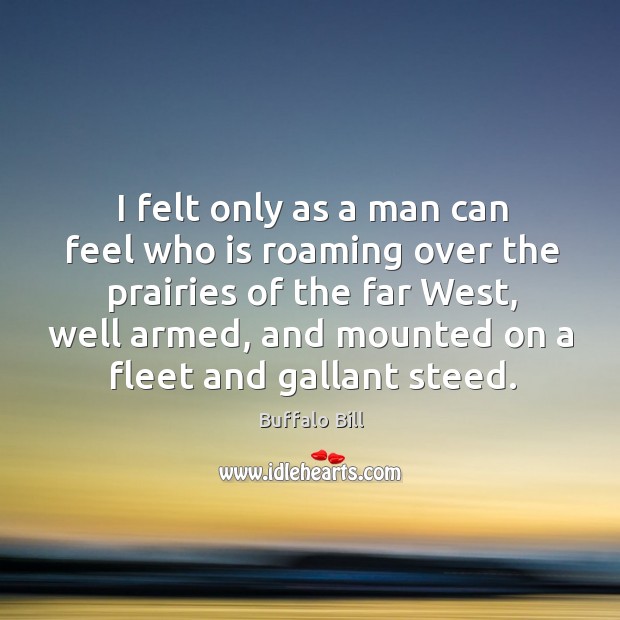I felt only as a man can feel who is roaming over the prairies of the far west Image