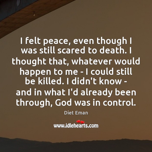 I felt peace, even though I was still scared to death. I Diet Eman Picture Quote