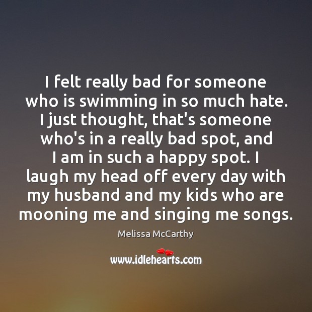 I felt really bad for someone who is swimming in so much Melissa McCarthy Picture Quote