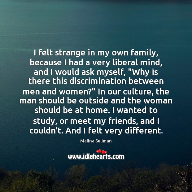 I felt strange in my own family, because I had a very Malina Suliman Picture Quote