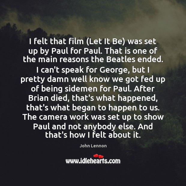 I felt that film (Let It Be) was set up by Paul John Lennon Picture Quote