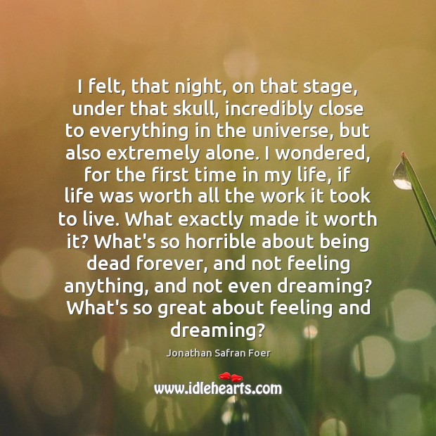 I felt, that night, on that stage, under that skull, incredibly close Dreaming Quotes Image