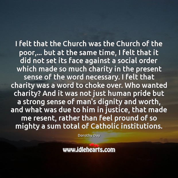 I felt that the Church was the Church of the poor,… but Dorothy Day Picture Quote