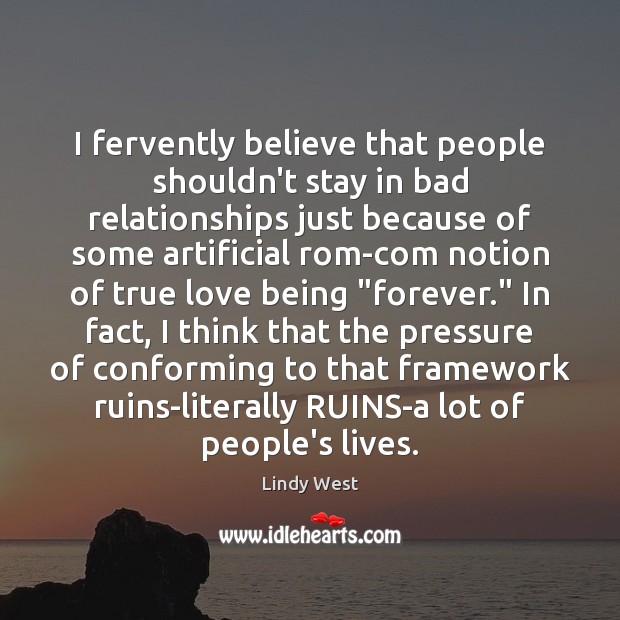 I fervently believe that people shouldn’t stay in bad relationships just because Image