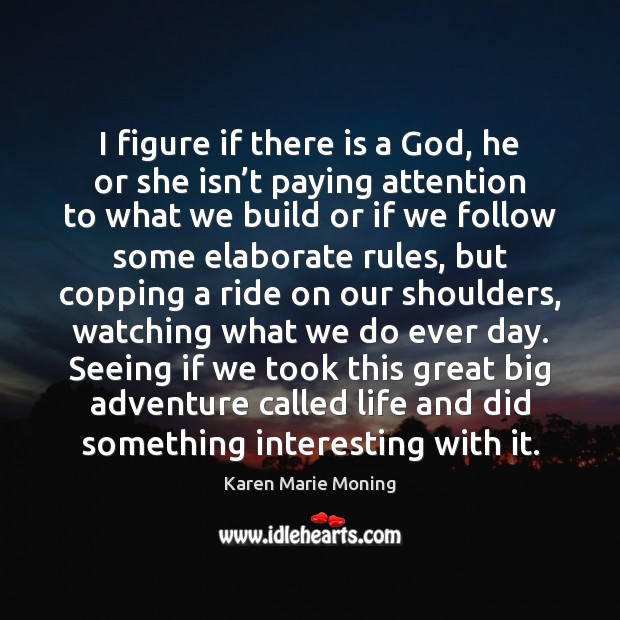 I figure if there is a God, he or she isn’t Karen Marie Moning Picture Quote