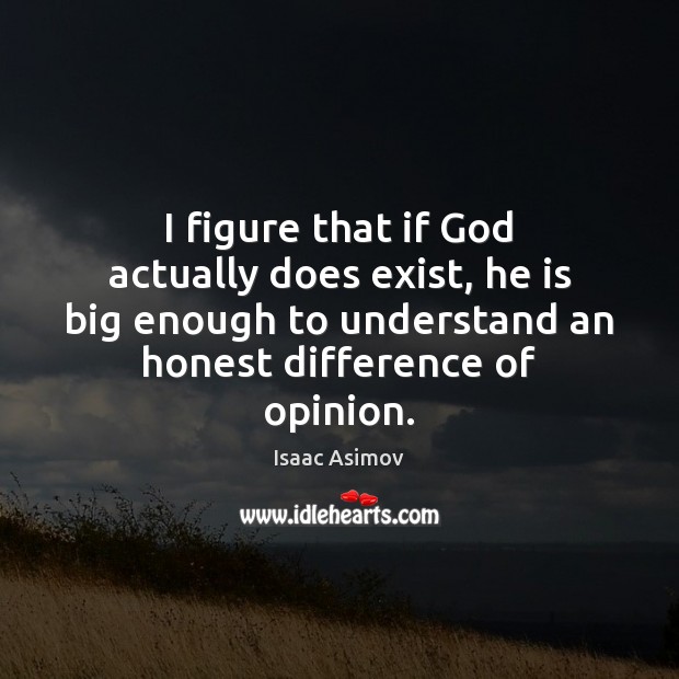 I figure that if God actually does exist, he is big enough Isaac Asimov Picture Quote