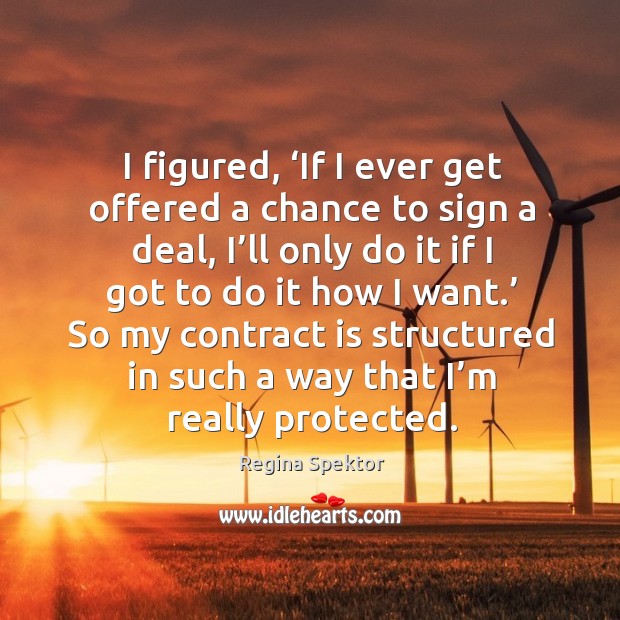 I figured, ‘if I ever get offered a chance to sign a deal, I’ll only do it if I got to do it how I want.’ Image
