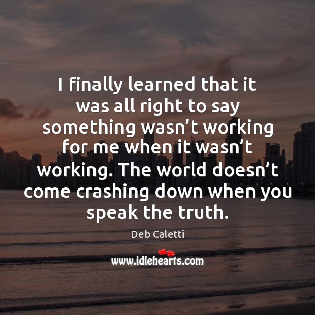 I finally learned that it was all right to say something wasn’ Deb Caletti Picture Quote