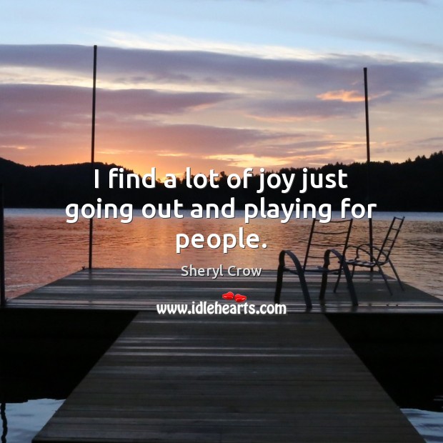 I find a lot of joy just going out and playing for people. Image