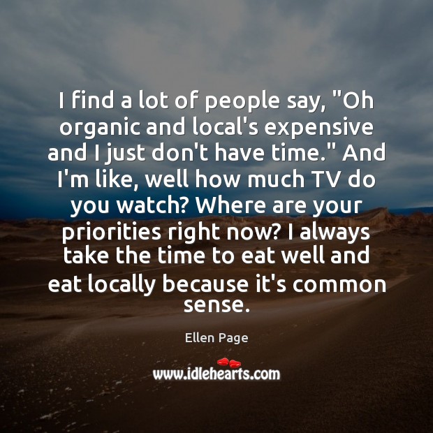 I find a lot of people say, “Oh organic and local’s expensive Ellen Page Picture Quote