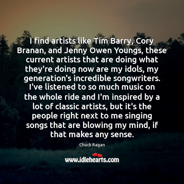I find artists like Tim Barry, Cory Branan, and Jenny Owen Youngs, Chuck Ragan Picture Quote