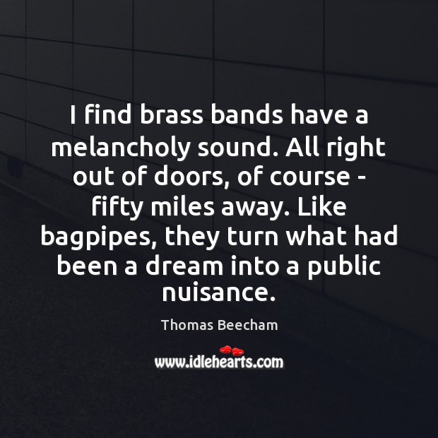 I find brass bands have a melancholy sound. All right out of 