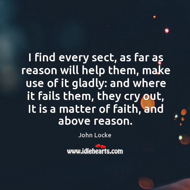 I find every sect, as far as reason will help them, make John Locke Picture Quote