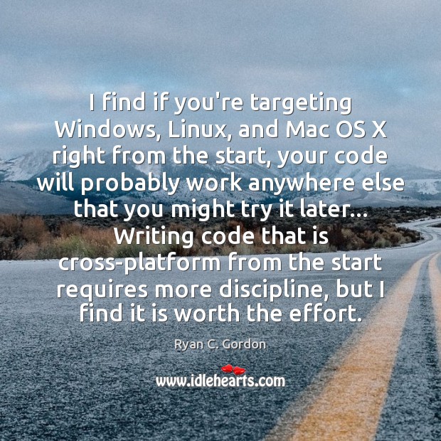 I find if you’re targeting Windows, Linux, and Mac OS X right Ryan C. Gordon Picture Quote