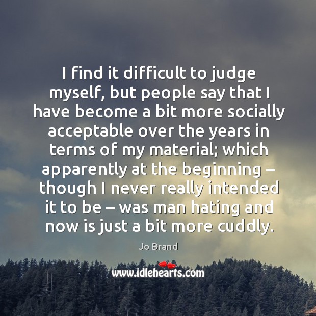 I find it difficult to judge myself, but people say that I have Image