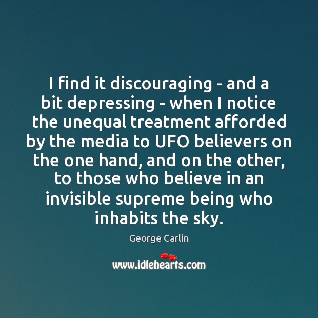 I find it discouraging – and a bit depressing – when I George Carlin Picture Quote