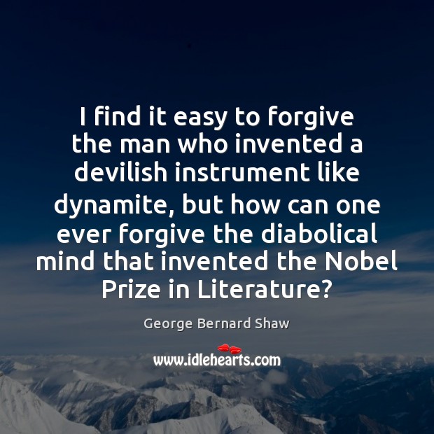 I find it easy to forgive the man who invented a devilish George Bernard Shaw Picture Quote