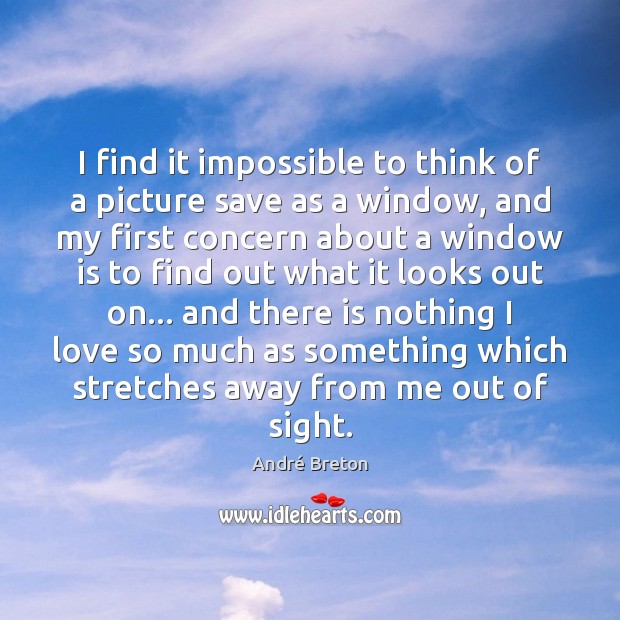 I find it impossible to think of a picture save as a André Breton Picture Quote