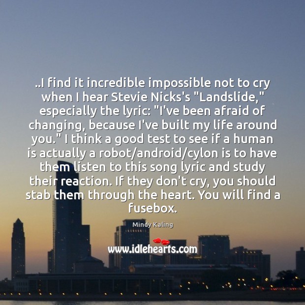 ..I find it incredible impossible not to cry when I hear Stevie Mindy Kaling Picture Quote