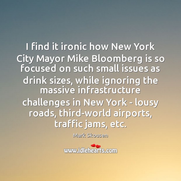 I find it ironic how New York City Mayor Mike Bloomberg is Mark Skousen Picture Quote