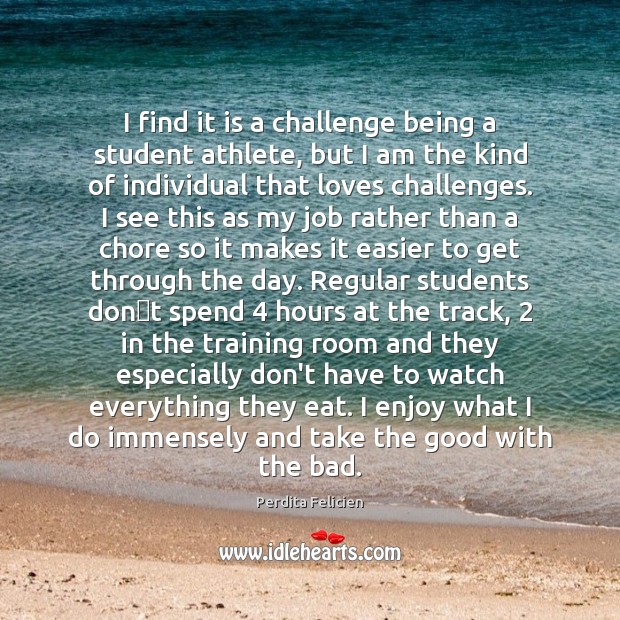 I find it is a challenge being a student athlete, but I Image