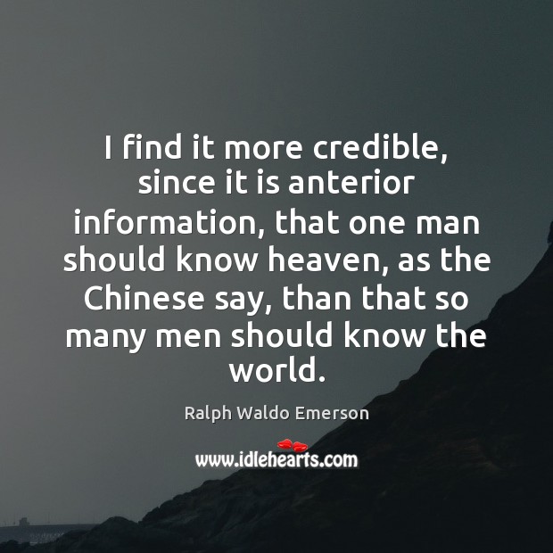 I find it more credible, since it is anterior information, that one Ralph Waldo Emerson Picture Quote