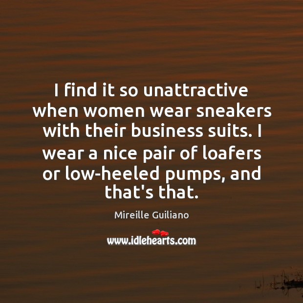 I find it so unattractive when women wear sneakers with their business Mireille Guiliano Picture Quote