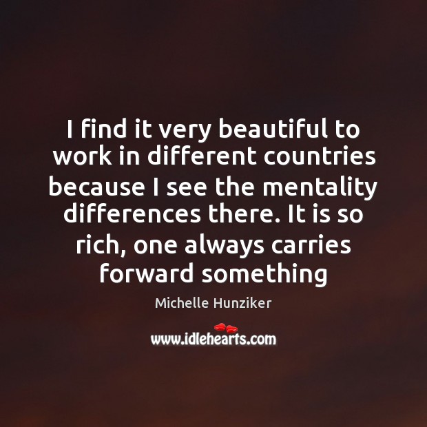 I find it very beautiful to work in different countries because I Michelle Hunziker Picture Quote