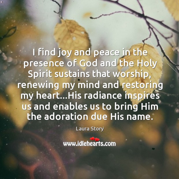 I find joy and peace in the presence of God and the Image