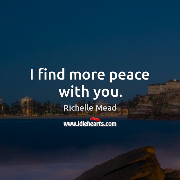 I find more peace with you. Image