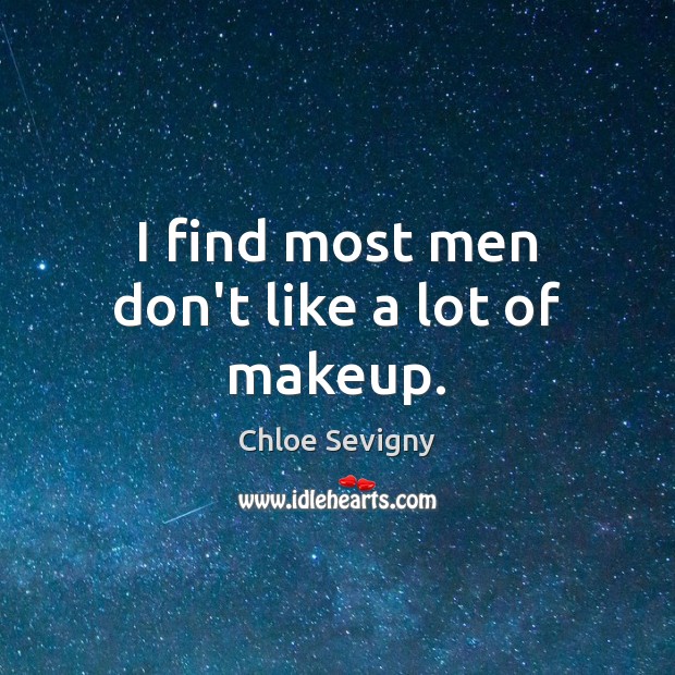 I find most men don’t like a lot of makeup. Chloe Sevigny Picture Quote