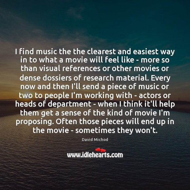 I find music the the clearest and easiest way in to what David Michod Picture Quote