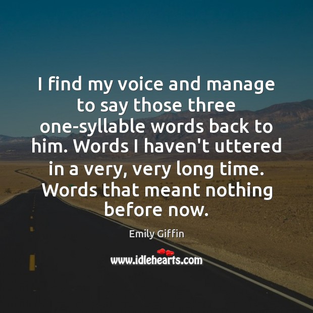 I find my voice and manage to say those three one-syllable words Emily Giffin Picture Quote
