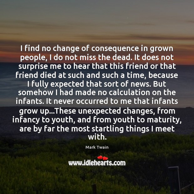 I find no change of consequence in grown people, I do not Mark Twain Picture Quote