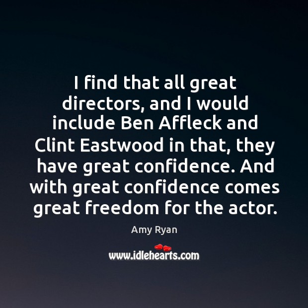 I find that all great directors, and I would include Ben Affleck Amy Ryan Picture Quote