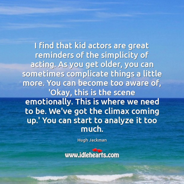 I find that kid actors are great reminders of the simplicity of Image