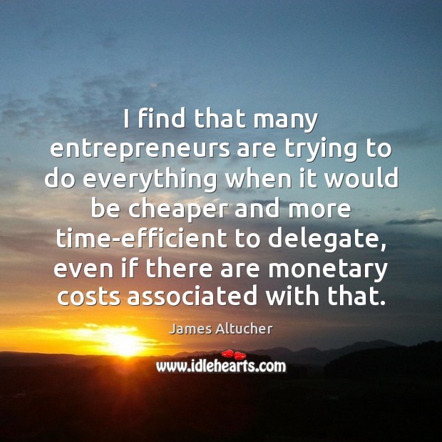 I find that many entrepreneurs are trying to do everything when it James Altucher Picture Quote