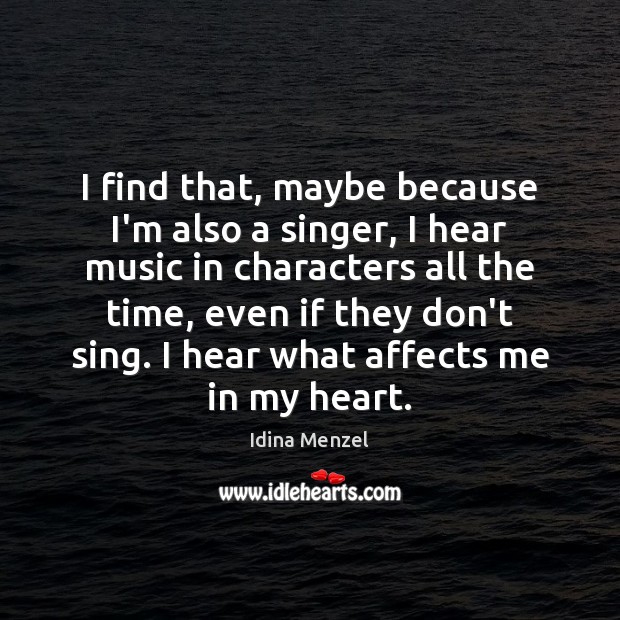 I find that, maybe because I’m also a singer, I hear music Idina Menzel Picture Quote