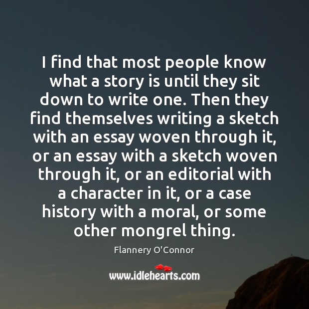 I find that most people know what a story is until they Flannery O’Connor Picture Quote
